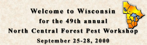 Welcome to Wisconsin for the 49th annual North Central Forest Pest Workshop -  Sept. 25-28, 2000