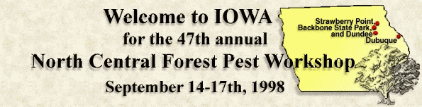 Welcome to IOWA, for the 47th annual, North Central Forest Pest Workshop, September 14-17th, 1998